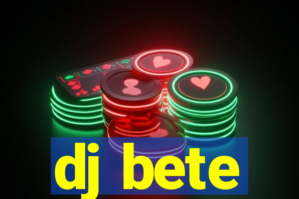 dj bete